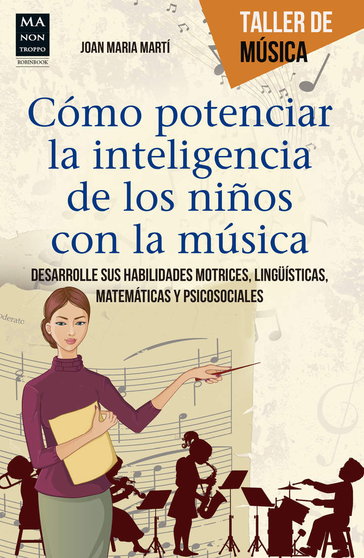 Cómo potenciar la inteligencia de los niños con la música. Desarrolle sus habilidades motrices, lingüísticas, matemáticas y psicosociales