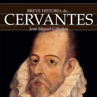 Breve historia de Cervantes