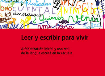 Leer y escribir para vivir. Alfabetización inicial y uso real de la lengua escrita en la escuela