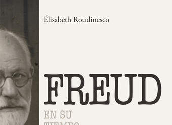 Sigmund Freud. En su tiempo y el nuestro