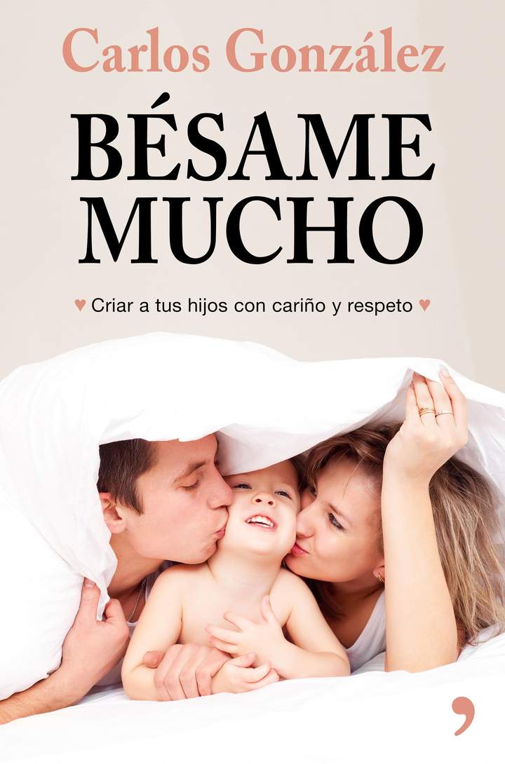 Bésame mucho. Cómo criar a tus hijos con amor