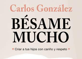 Bésame mucho. Cómo criar a tus hijos con amor