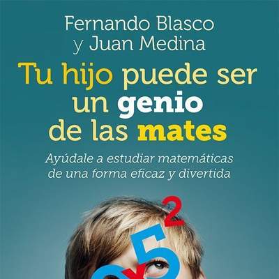 Tu hijo puede ser un genio de las mates. Ayúdale a estudiar matemáticas de una forma eficaz y divertida