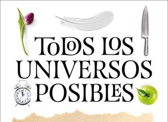 Todos los universos posibles. Microrrelatos reunidos