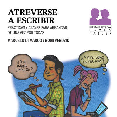 Atreverse a escribir. Prácticas y claves para arrancar de una vez por todas