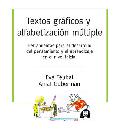 Textos gráficos y alfabetización múltiples. Herramientas para el desarrollo del pensamiento y el aprendizaje en el nivel inicial