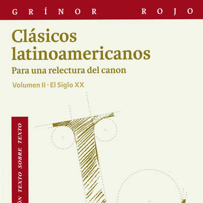 Clásicos latinoamericanos Vol. II Para una relectura del canon. El siglo XX. Vol. II