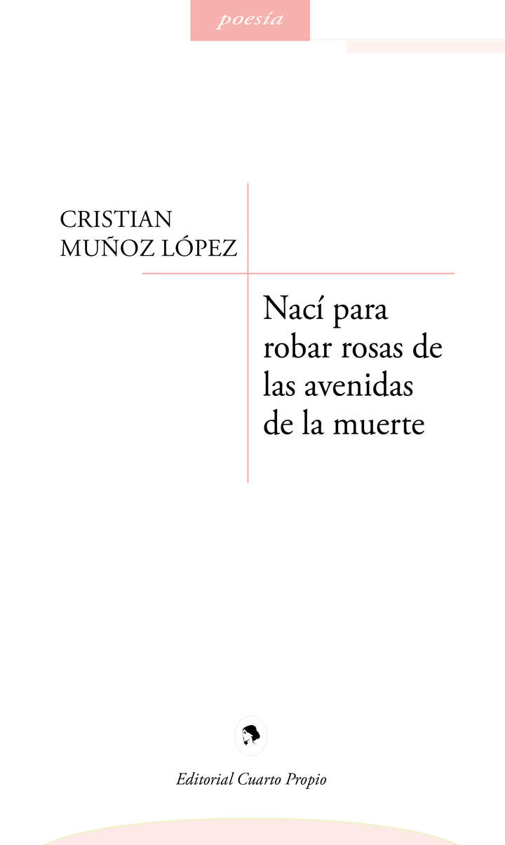 Nací para robar rosas de las avenidas de la muerte