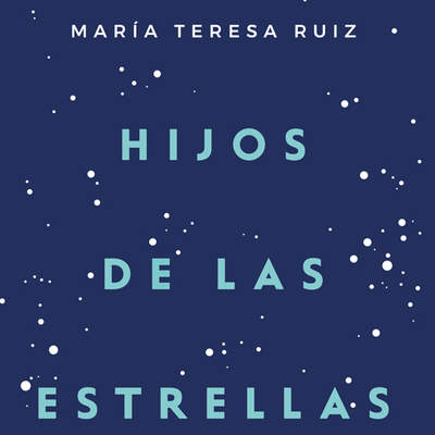 Hijos de las estrellas. Un maravilloso recorrido sobre los orígenes del universo y del ser humano