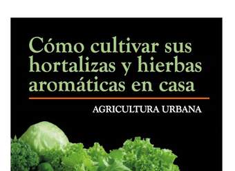 Agricultura Urbana Cómo cultivar sus hortalizas y hierbas aromáticas en casa