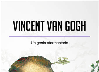 Vincent van Gogh. Un genio atormentado