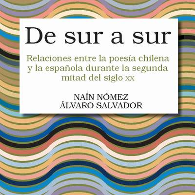 De sur a sur. Relaciones entre la poesía chilena y la española en la segunda mitad del siglo XX