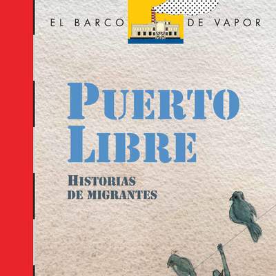 Puerto libre. Historias de migrantes