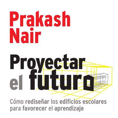 Proyectar el futuro. Cómo rediseñar los edificios escolares