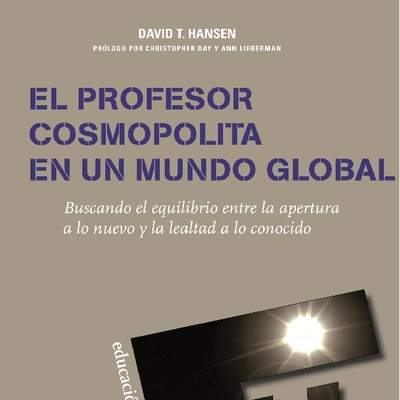 El profesor cosmopolita en un mundo global. Buscando el equilibrio entre la apertura a lo nuevo y la lealtad a lo conocido