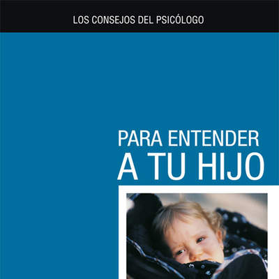 Los consejos del psicólogo para entender a tu hijo