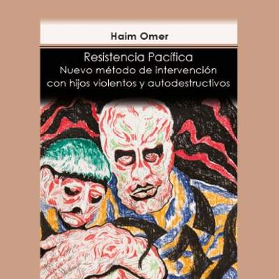 Resistencia Pacífica. Nuevo método de intervención con hijos violentos y autodestructivos