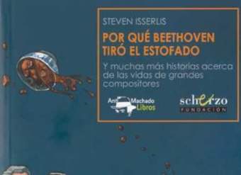 Por qué Beethoven tiró el estofado. Y muchas más historias acerca de las vidas de grandes compositores