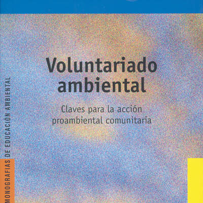 Voluntariado ambiental. Claves para la acción proambiental comunitaria