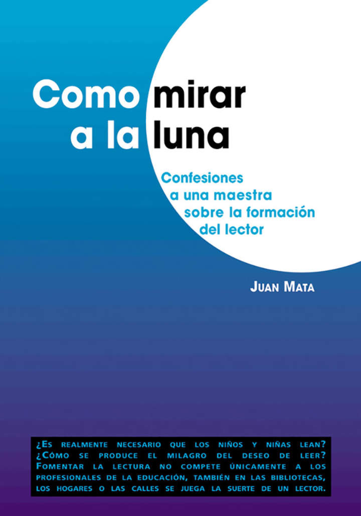 Como mirar a la luna. Confesiones a una maestra sobre la formación del lector