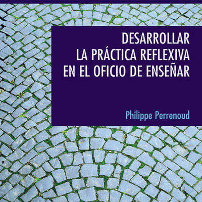 Desarrollar la práctica reflexiva en el oficio de enseñar