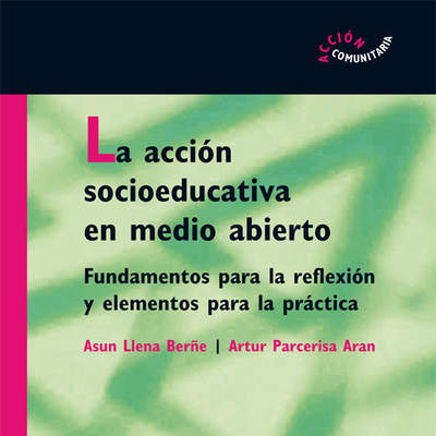 La acción socioeducativa en medio abierto. Fundamentos para la reflexión y elementos para la práctica