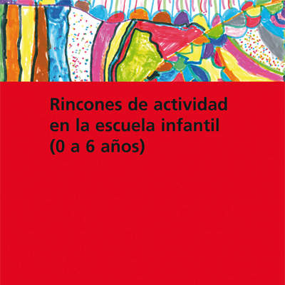 Rincones de actividad en la escuela infantil (0-6 años)