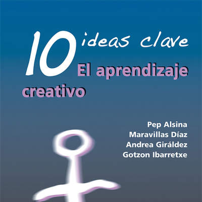 10 Ideas Clave. El aprendizaje creativo