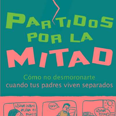 Partidos por la mitad. Cómo no desmoronarte cuando tus padres viven separados