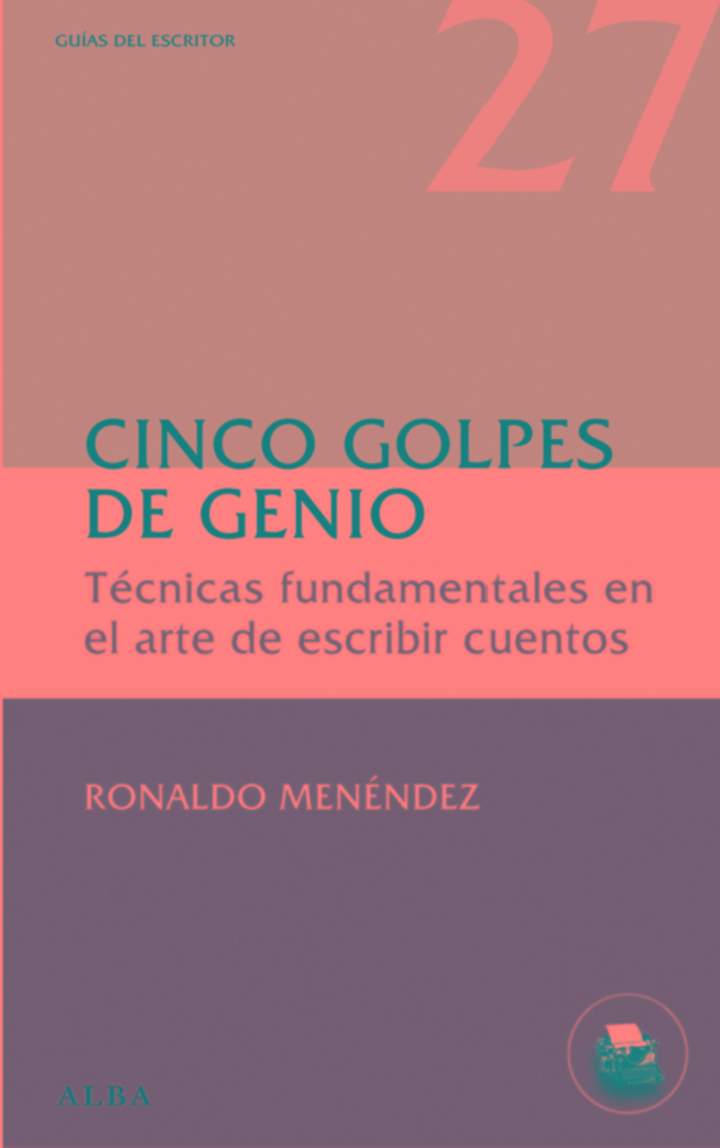 Cinco golpes de genio. Técnicas fundamentales en el arte de escribir cuentos