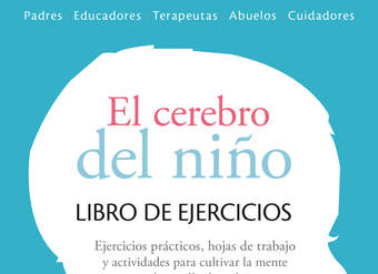 El cerebro del niño. Cuaderno de ejercicios. Hojas de trabajo, actividades y ejercicicos prácticos para cultivar la mente en desarrollo de tu hijo