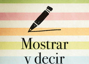 Mostrar y decir. El arte de escribir ficción