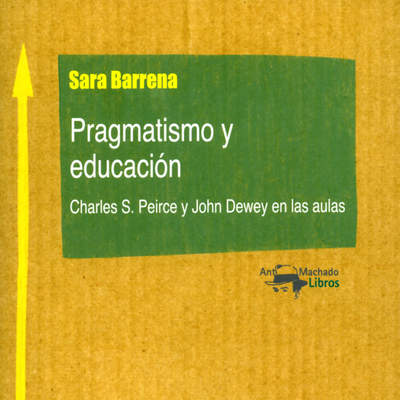 Pragmatismo y educación. Charles S. Peirce y John Dewey en las aulas