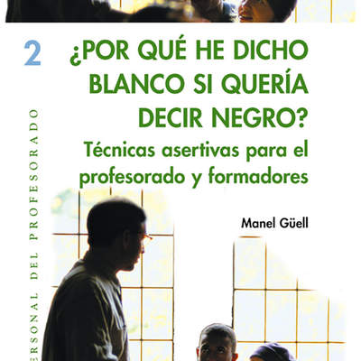 ¿Por qué he dicho blanco si quería decir negro?. Técnicas asertivas para el profesorado y formadores