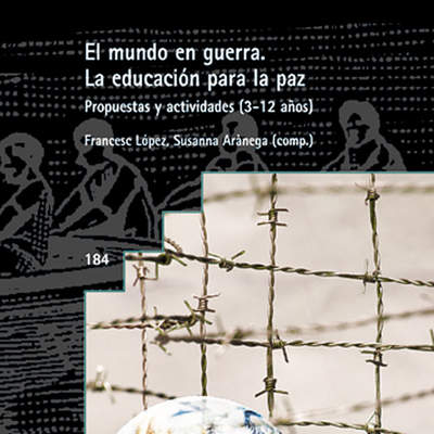 El mundo en guerra. Educación para la paz: Propuestas y actividades 3-12 años