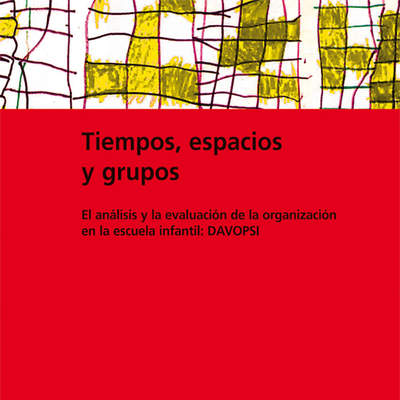 Tiempos, espacios y grupos. El análisis y la evaluación de la organización en la escuela infantil: DAVOPSI