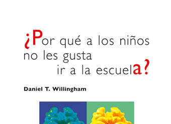 ¿Por qué a los niños no les gusta ir a la escuela?. Las respuestas de un neurocientífico al funcionamiento de la mente y sus consecuencias en el aula