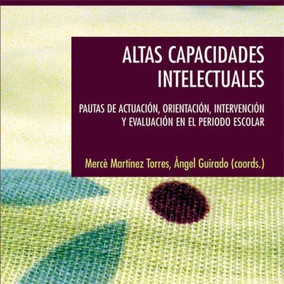 Altas capacidades intelectuales. Pautas de actuación, orientación, intervención y evaluación en el periodo escolar