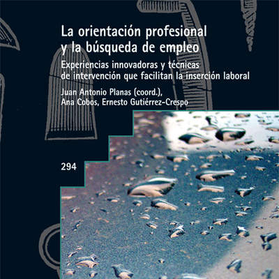 La orientación profesional y la busqueda de empleo. Experiencias innovadoras y técnicas de intervención que facilitan la inserción laboral