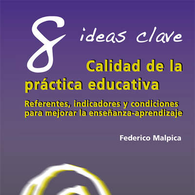 8 Ideas Clave. Calidad de la práctica educativa