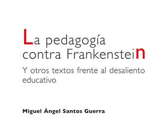 La pedagogía contra Frankenstein. Y otros textos frente al desaliento educativo