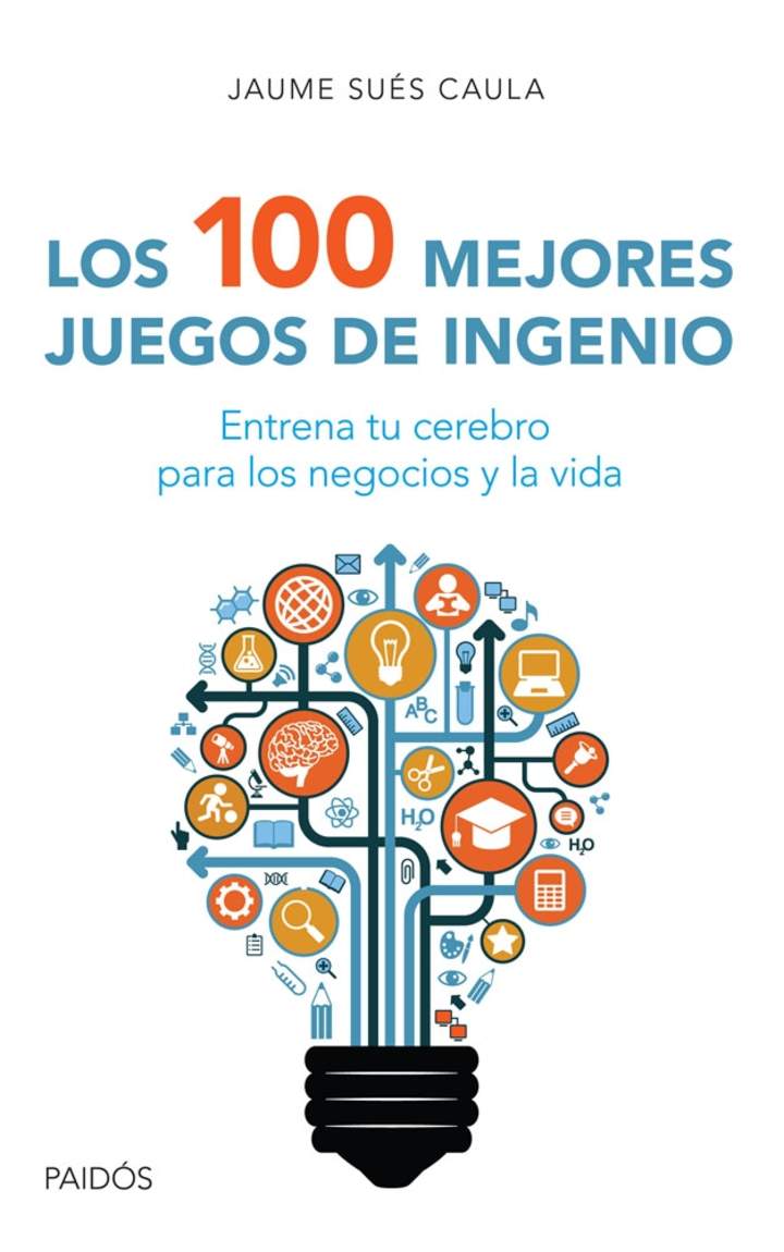 Los 100 mejores juegos de ingenio. Entrena tu cerebro para los negocios y la vida