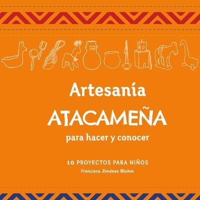 Artesanía Atacameña para hacer y conocer 10 proyectos para niños