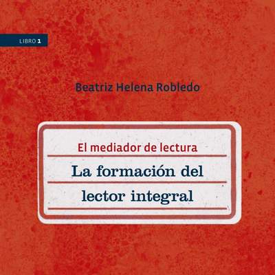 El mediador de lectura. La formación del lector integral