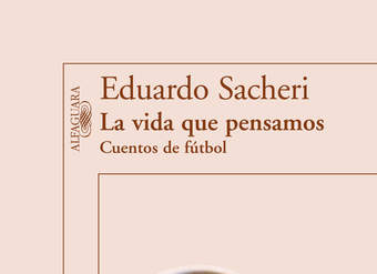 La vida que pensamos. Cuentos de fútbol