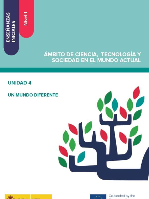 Enseñanzas iniciales. Nivel I. Ámbito de ciencia, tecnología y sociedad en el mundo actual. Unidad 4. Un mundo diferente