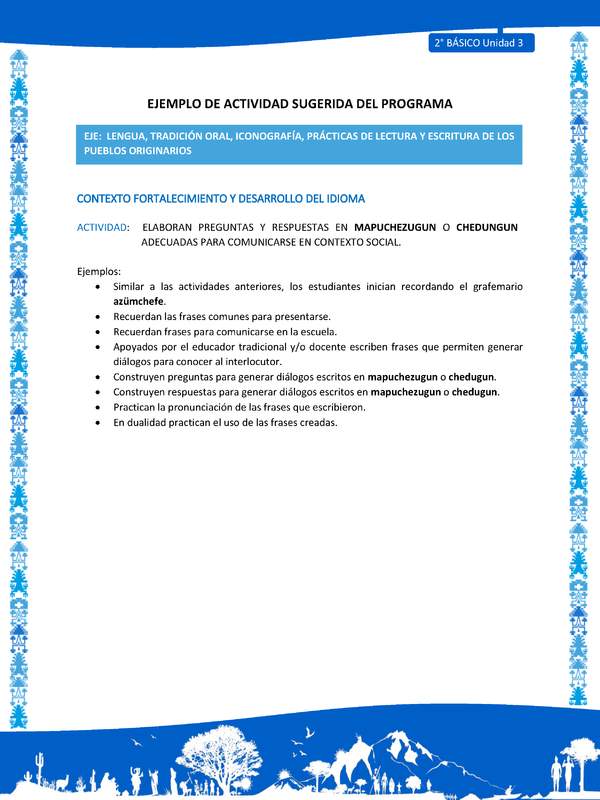 Actividad sugerida: LC02 - Mapuche - U3 - N°3: ELABORAN PREGUNTAS Y RESPUESTAS EN MAPUCHEZUGUN O CHEDUNGUN ADECUADAS PARA COMUNICARSE EN CONTEXTO SOCIAL.