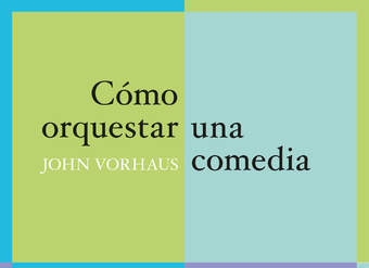 Cómo orquestar una comedia. Los recursos más serios para crear los gags, monólogos y narraciones cómicas más desternillantes